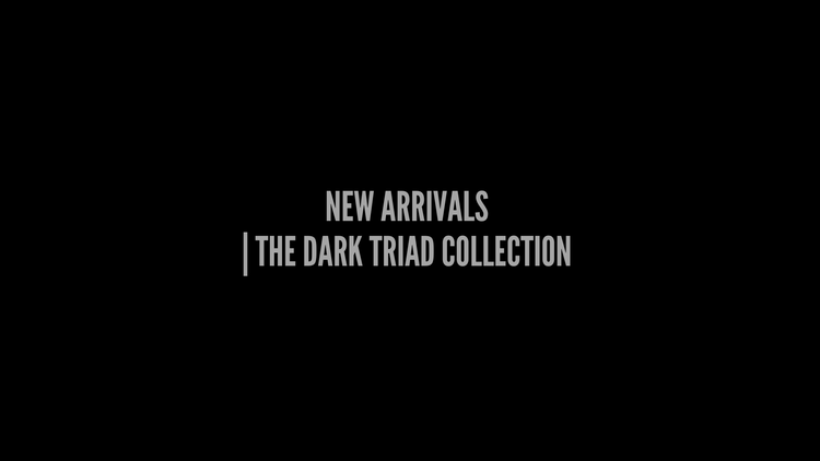 NEW ARRIVALS | THE DARK TRIAD COLLECTION